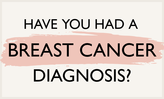 Have you had a breast cancer diagnosis?